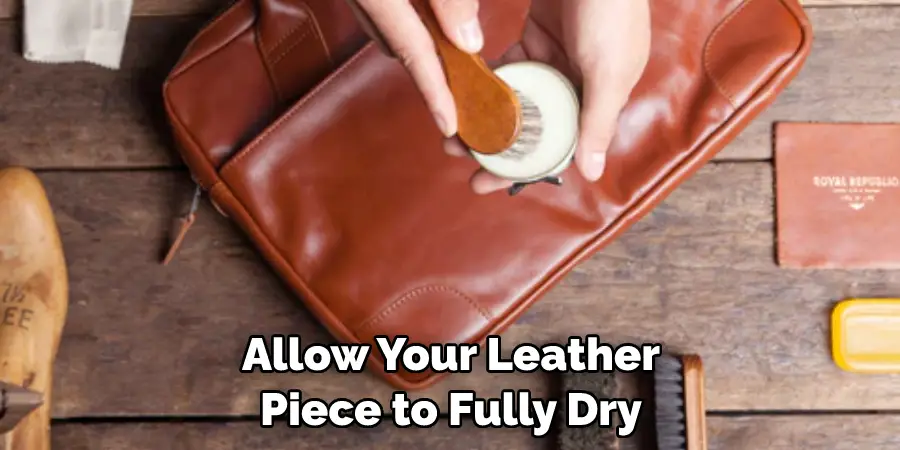 Allow Your Leather Piece to Fully Dry