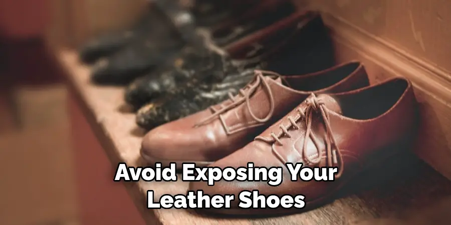 Avoid Exposing Your Leather Shoes