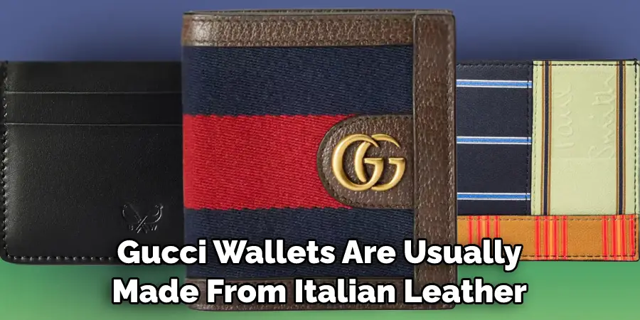 Gucci Wallets Are Usually Made From Italian Leather