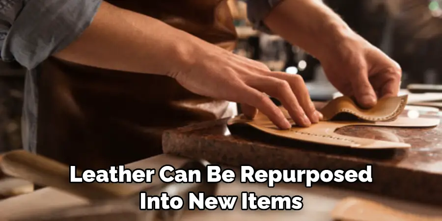 Leather Can Be Repurposed Into New Items