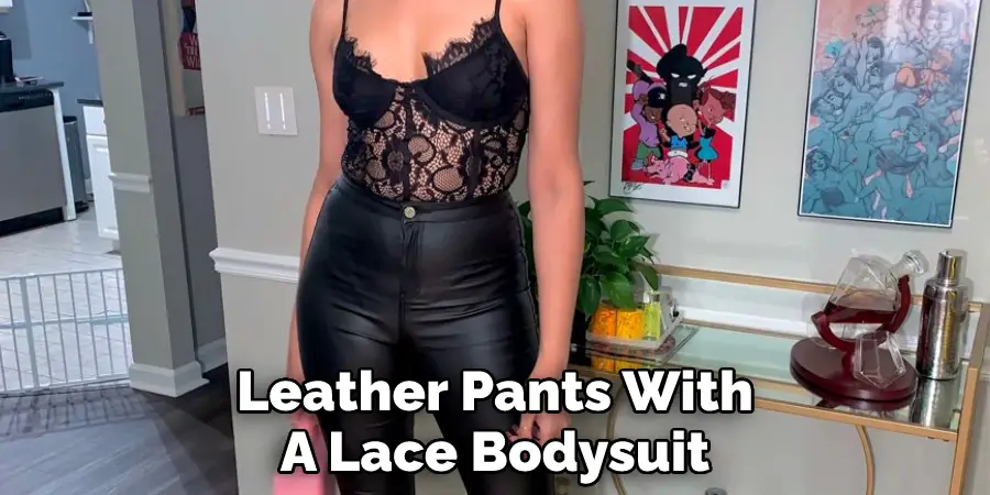 Leather Pants With A Lace Bodysuit