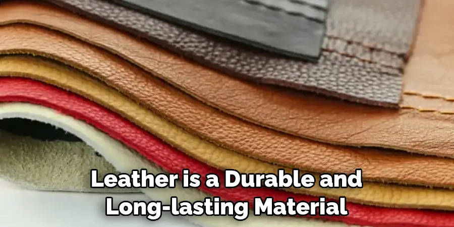 Leather is a Durable and Long-lasting Material