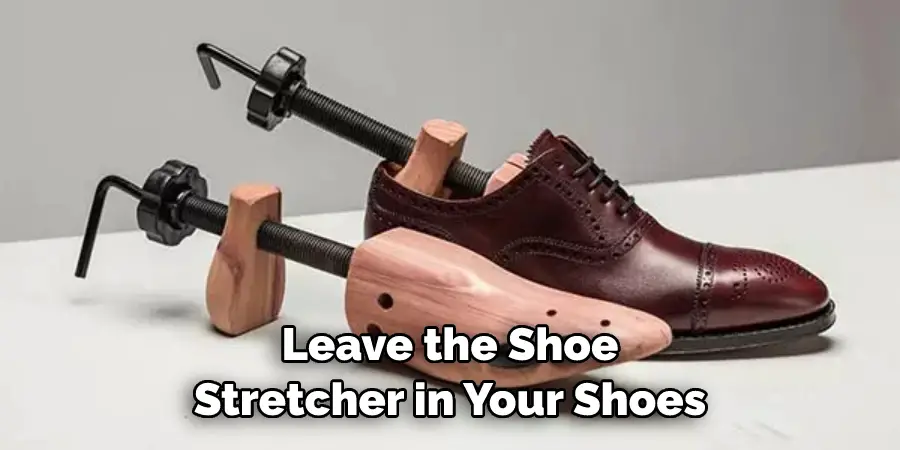 Leave the Shoe Stretcher in Your Shoes