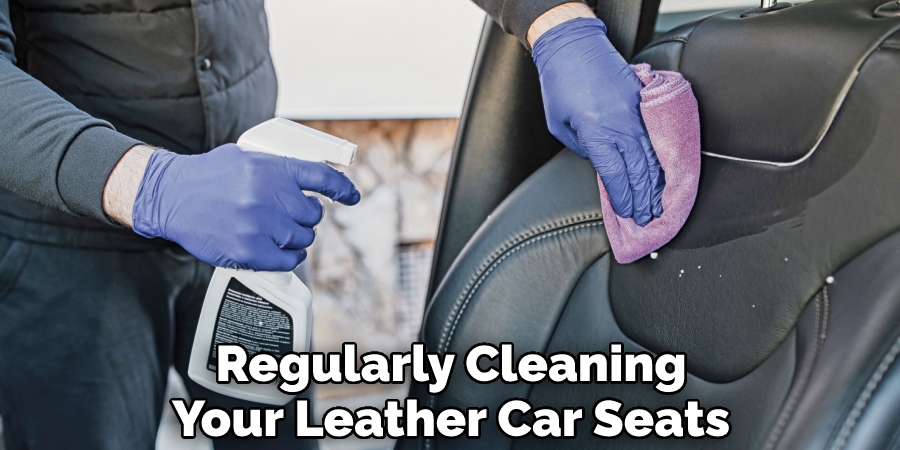 Regularly Cleaning Your Leather Car Seats