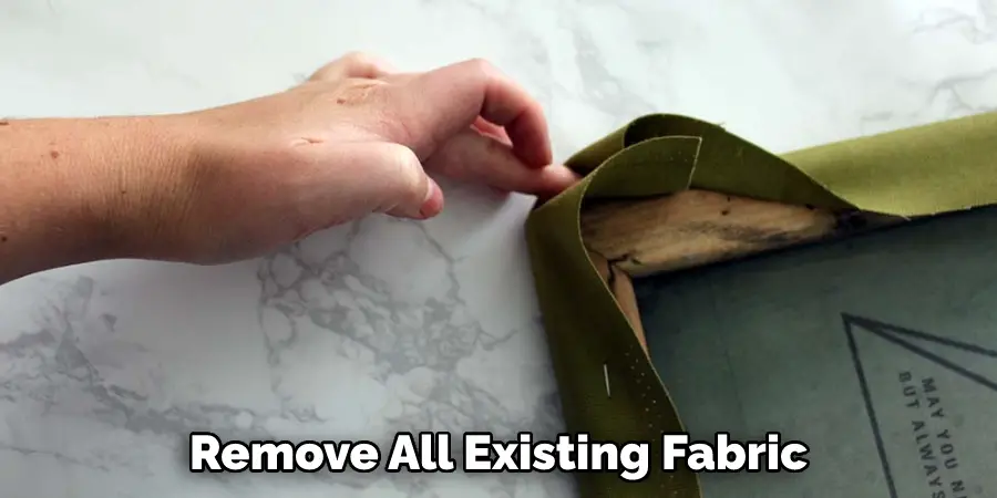 Remove All Existing Fabric