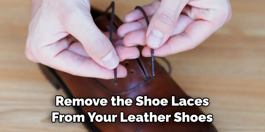 Remove the Shoe Laces From Your Leather Shoes
