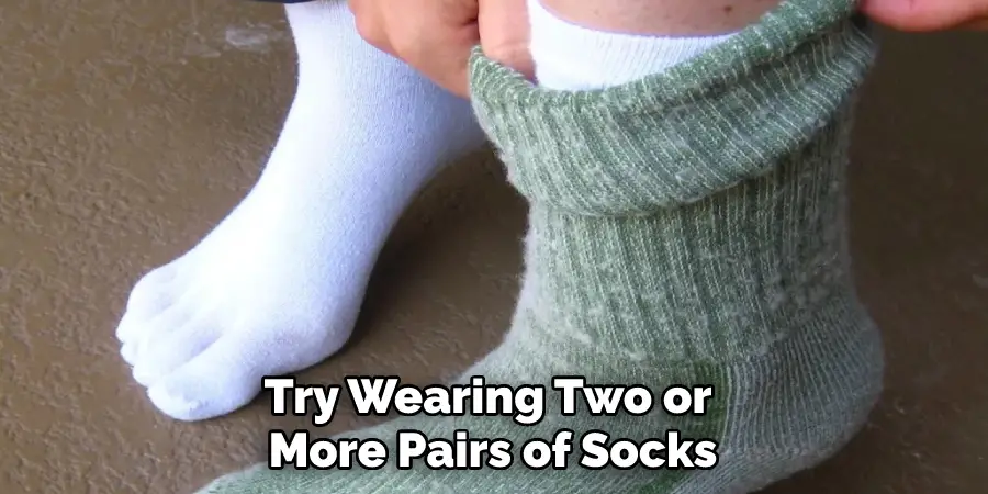 Try Wearing Two or More Pairs of Socks