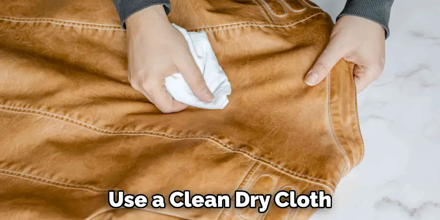 Use a Clean Dry Cloth