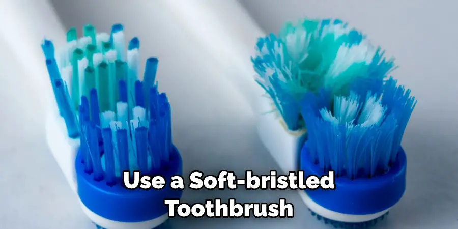 Use a Soft-bristled Toothbrush
