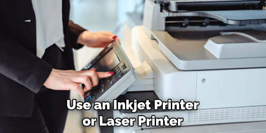 Use an Inkjet Printer or Laser Printer