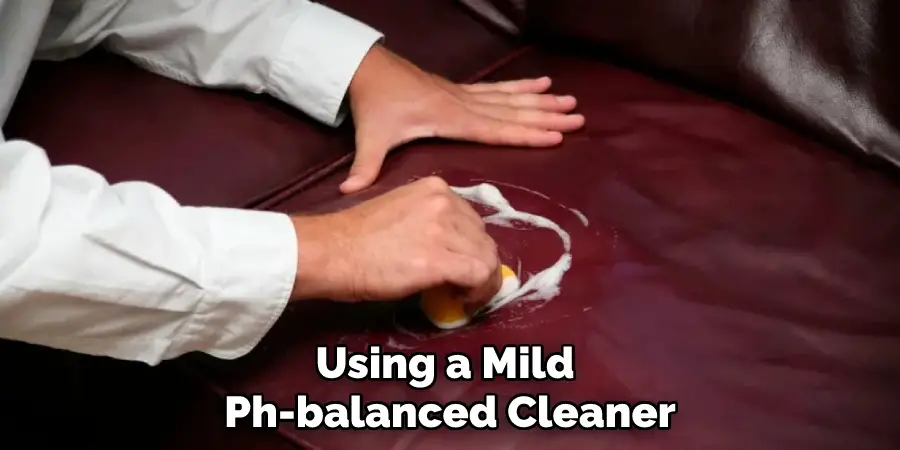 Using a Mild Ph-balanced Cleaner