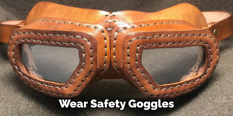 Wear Safety Goggles