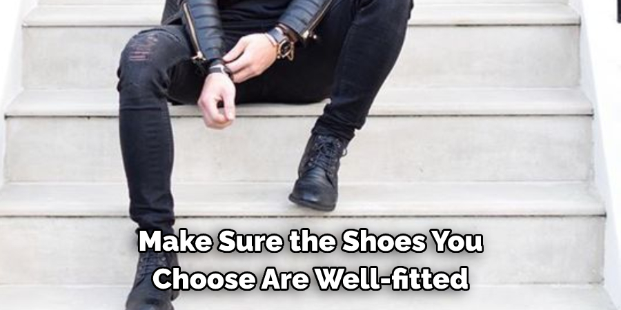 Ake Sure the Shoes You 
Choose Are Well-fitted