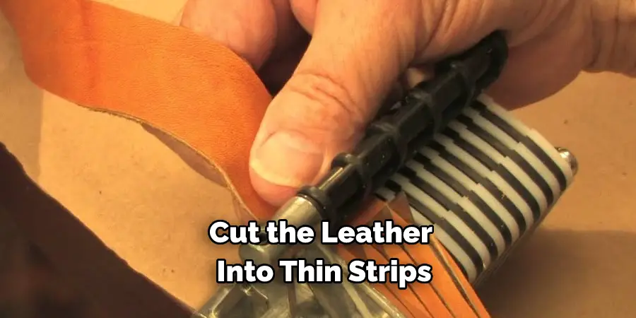 Cut the Leather Into Thin Strips