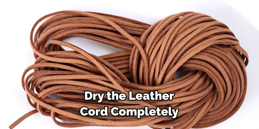 Dry the Leather 
Cord Completely