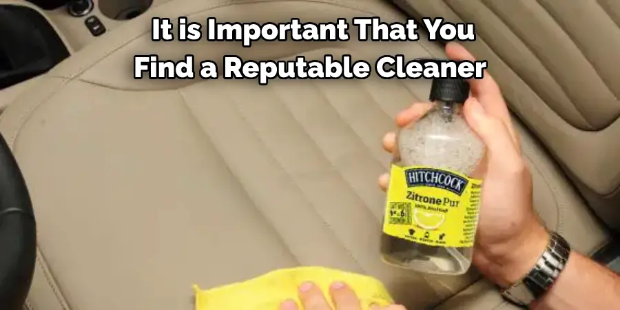  It is Important That You 
Find a Reputable Cleaner