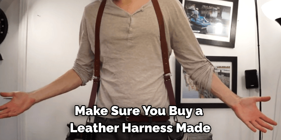 Make Sure You Buy a 
Leather Harness Made