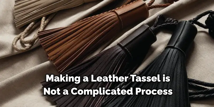 Making a Leather Tassel is 
Not a Complicated Process