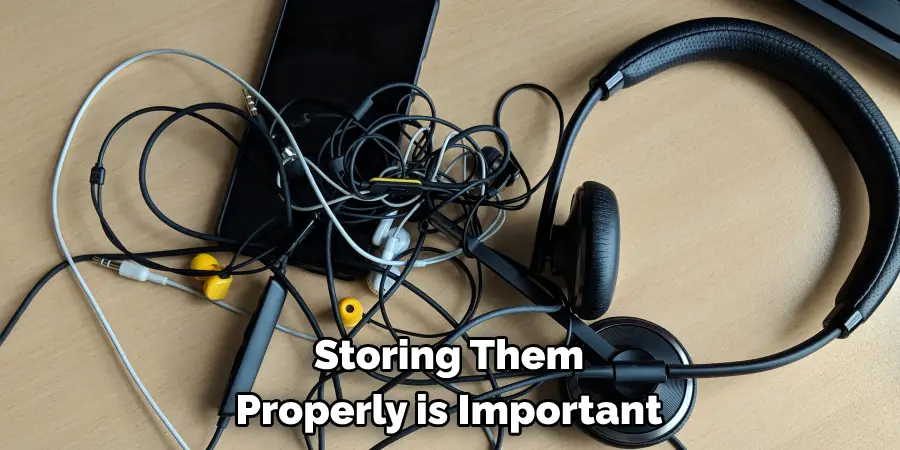 Storing Them Properly is Important