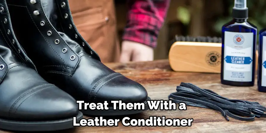 Treat Them With a 
Leather Conditioner