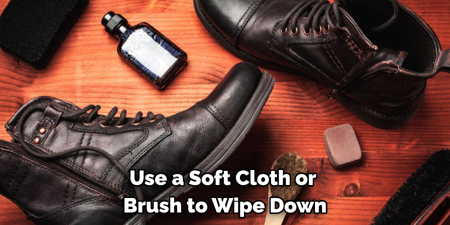 Use a Soft Cloth or 
Brush to Wipe Down