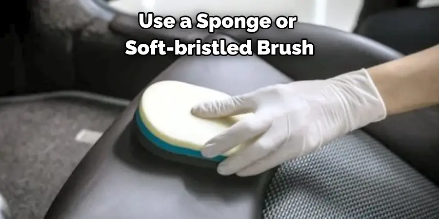 Use a Sponge or 
Soft-bristled Brush
