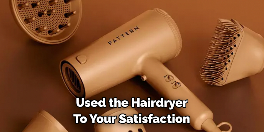 Used the Hairdryer 
To Your Satisfaction