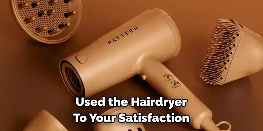 Used the Hairdryer 
To Your Satisfaction