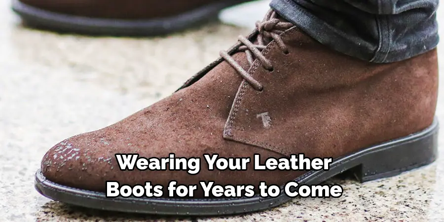 Wearing Your Leather
Boots for Years to Come