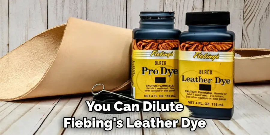 You Can Dilute Fiebing's Leather Dye