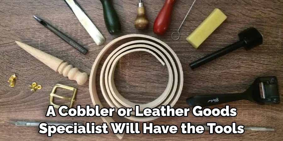 A Cobbler or Leather Goods Specialist Will Have the Tools