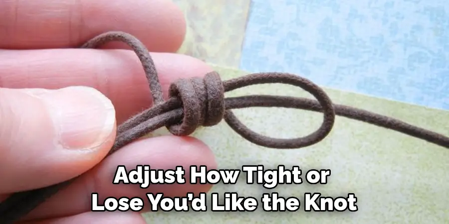 Adjust How Tight or Lose You’d Like the Knot
