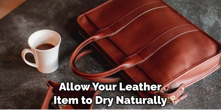 Allow Your Leather Item to Dry Naturally