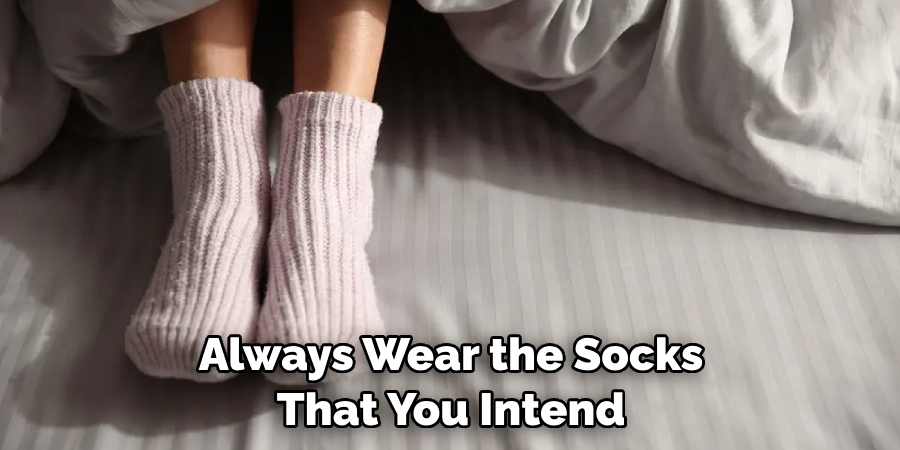 Always wear the socks that you intend