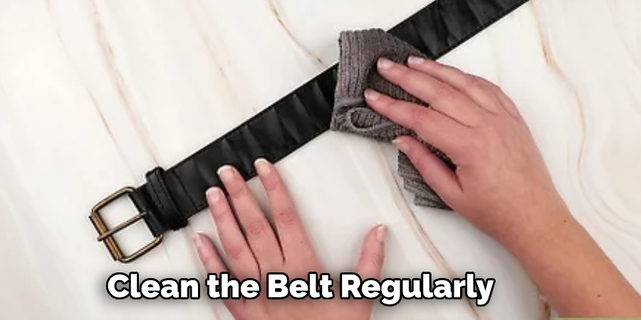 Clean the Belt Regularly 