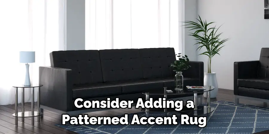 Consider Adding a 
Patterned Accent Rug