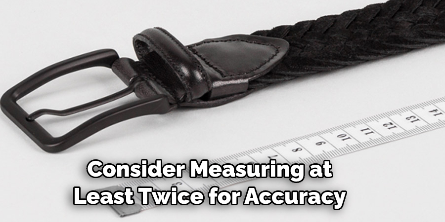 Consider Measuring at 
Least Twice for Accuracy
