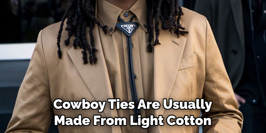 Cowboy Ties Are Usually
Made From Light Cotton