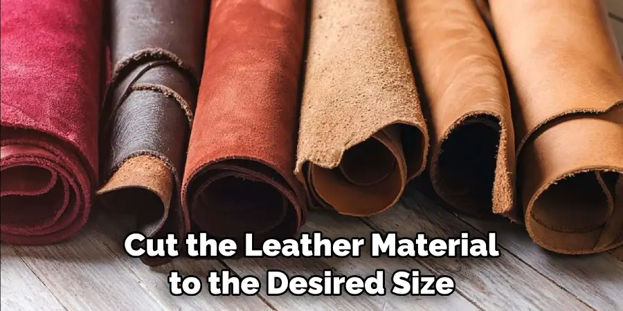 Cut the Leather Material to the Desired Size