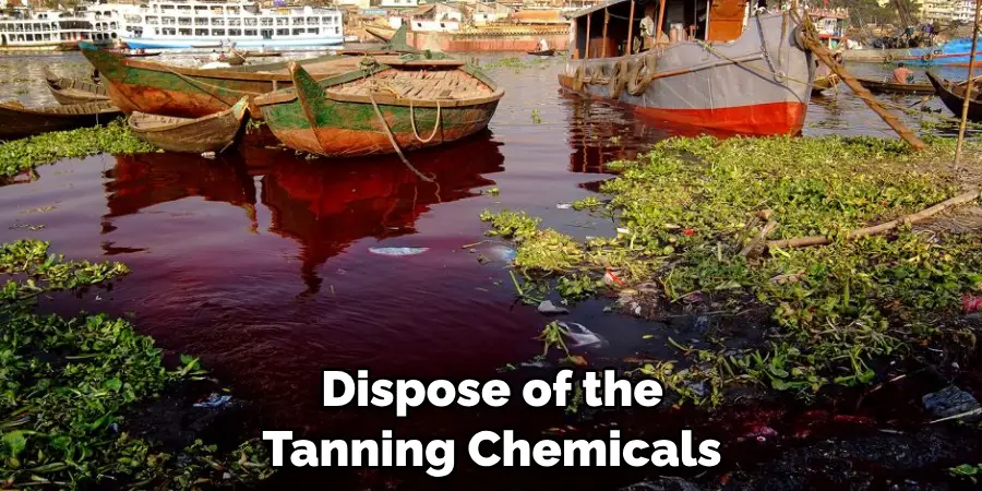 Dispose of the Tanning Chemicals 