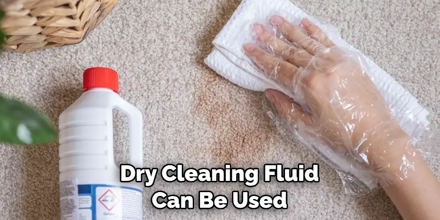 Dry Cleaning Fluid Can Be Used