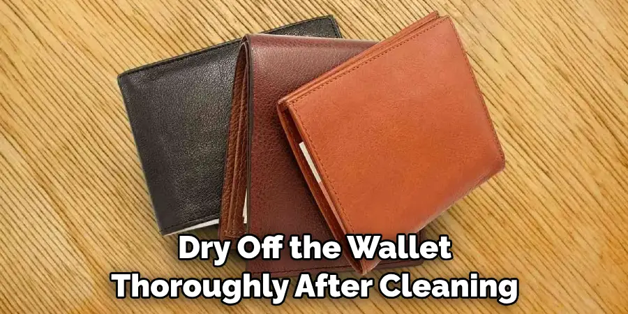 Dry Off the Wallet Thoroughly After Cleaning