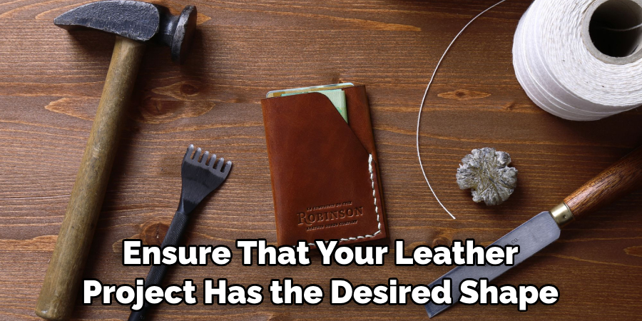 Ensure That Your Leather Project Has the Desired Shape