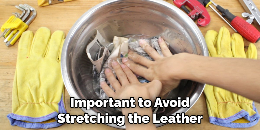 Important to Avoid Stretching the Leather