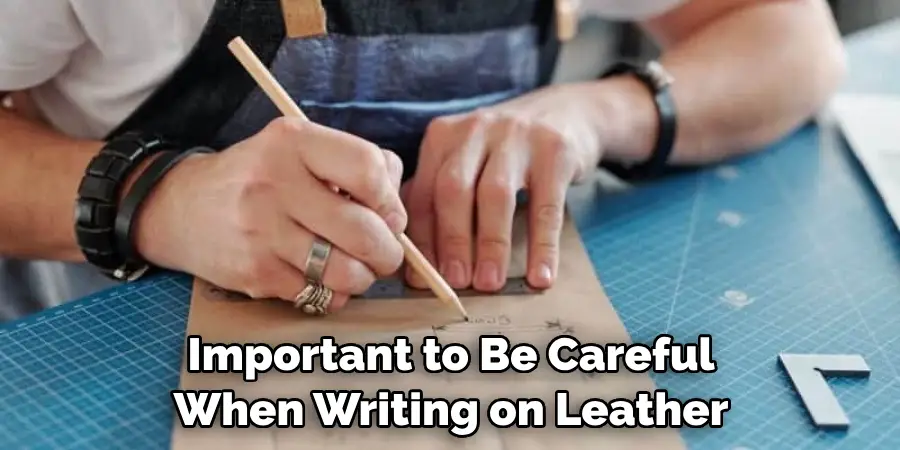 Important to Be Careful When Writing on Leather