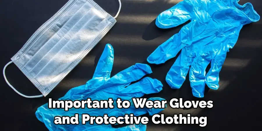 Important to Wear Gloves and Protective Clothing