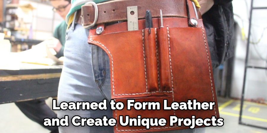 Learned to Form Leather and Create Unique Projects