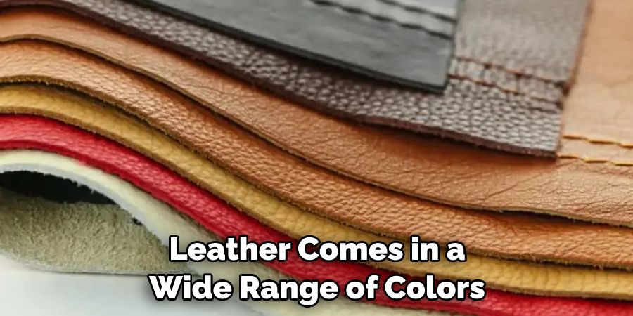 Leather Comes in a Wide Range of Colors