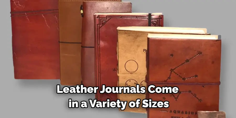 Leather Journals Come 
in a Variety of Sizes