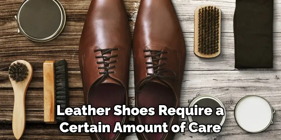 Leather Shoes Require a Certain Amount of Care